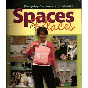 Spaces and Places: Designing Classrooms for Literacy Debbie Diller 2008